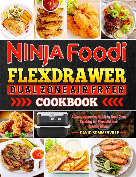 Ninja Foodi Flexdrawer Dual Zone Air Fryer Cookbook A Comprehensive