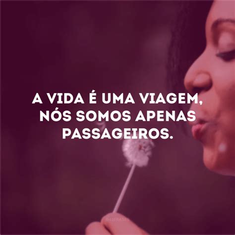 Algumas Frases A Vida é Um Sopro Para Aproveitar A Totalidade De Cada