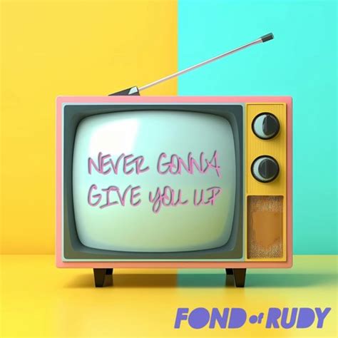 Stream Never Gonna Give You Up - (Rick Astley Cover) by Fond Of Rudy ...