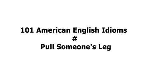 101 American English Idioms Pull Someones Leg Youtube