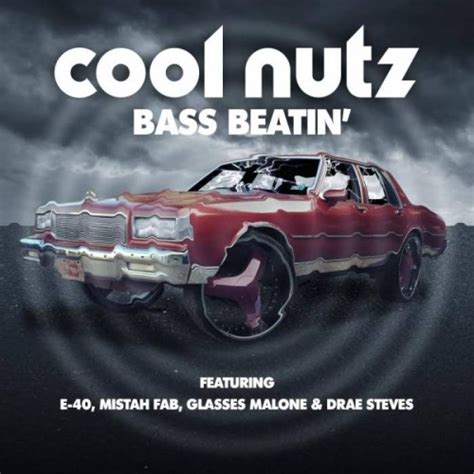 Cool Nutz Bass Beatin Ft E 40 Mistah Fab Glasses Malone And Drae Steves