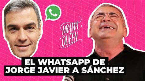 Jorge Javier El último WhatsApp que le mandé a Sánchez fue cuando se