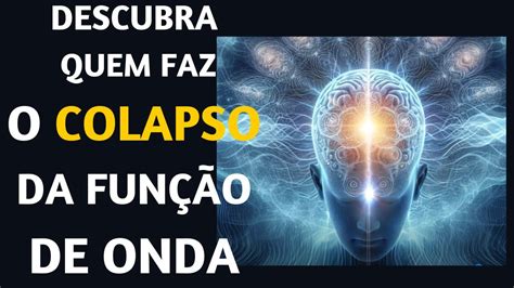 Entenda Quem Faz O Colapso Da Fun O De Onda Em Sua Vida Youtube