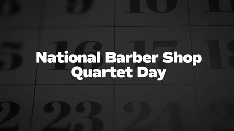 National Barber Shop Quartet Day List Of National Days