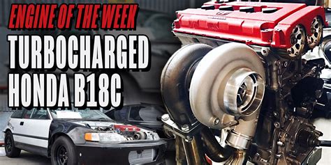 Video Engine Of The Week Turbocharged Honda B18c Engine Builder