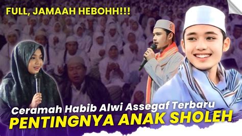 Jamaah Heboh Ceramah Terbaru Habib Alwi Assegaf Prabu Kian Santang Pentingnya Anak Sholeh