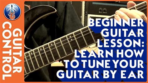 Beginner Guitar Lesson Learn How To Tune Your Guitar By Ear YouTube