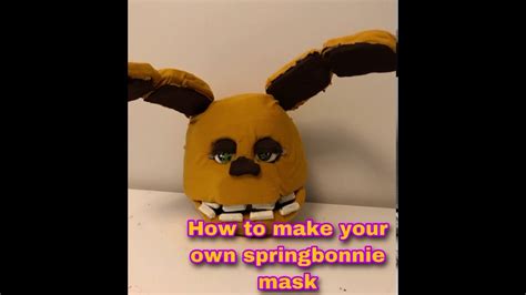 How To Make Your Own Springbonnie Mask Fnaf Tutorial Little Slow In