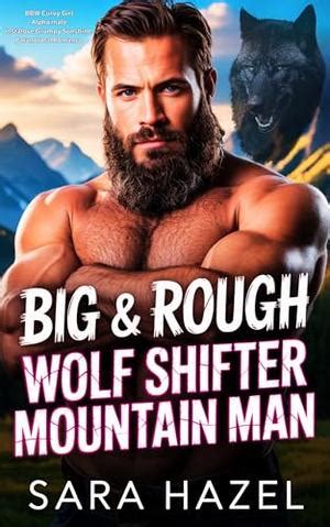 Big Rough Wolf Shifter Mountain Man Bbw Curvy Girl Alpha Male Instalove Grumpy Sunshine