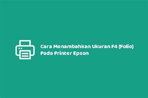 √ Cara Menambahkan Ukuran F4 Folio Pada Printer Epson