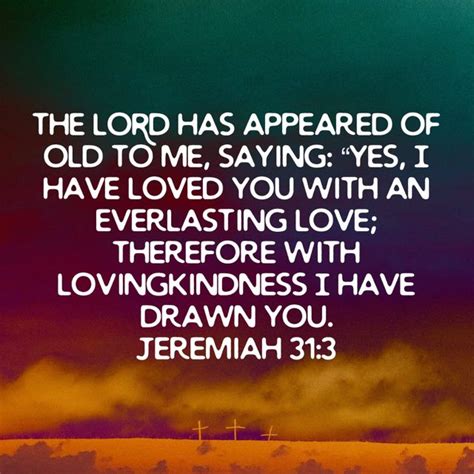 Jeremiah The Lord Has Appeared Of Old To Me Saying Yes I Have