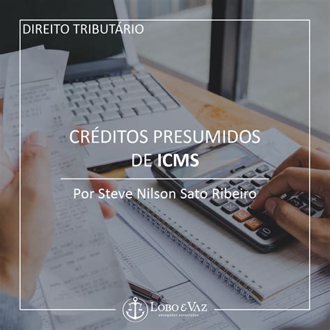 Créditos presumidos de ICMS na base de cálculo do IRPJ e CSLL Lobo e