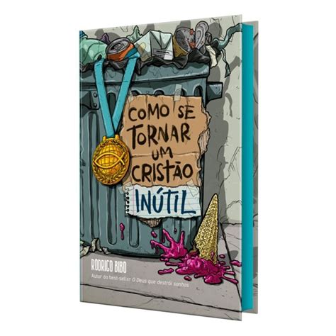 Como Se Tornar Um Cristao Inutil Resumo - COMO SE TORNAR UM CRISTAO INÚTIL - RODRIGO BIBO - 9786552171368 ...