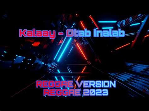 KALAAY OTAB INALAB REGGAE VERSION YouTube