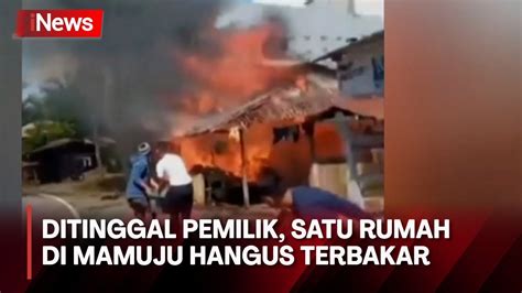 Ditinggal Pemilik Satu Rumah Di Mamuju Hangus Terbakar Kerugian