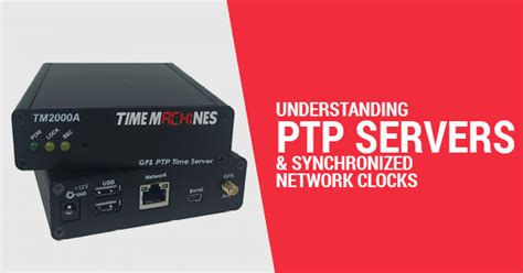 Understanding Ptp Servers And Synchronized Network Clocks Timemachines Inc