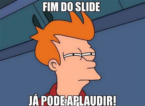 Pin By V Vian On Memes Pra Por No Final Do Slide Memes Futurama