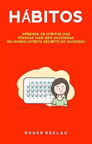 Hábitos Aprenda Os Hábitos Das Pessoas Mais Bem Sucedidas Do Mundo