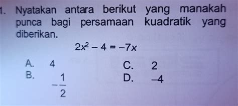 Solved Nyatakan Antara Berikut Yang Manakah Punca Bagi Persamaan