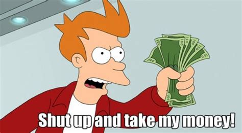 Shut Up And Take My Money Meme History