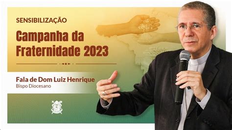 Campanha Da Fraternidade Dom Luiz Henrique Bispo Diocesano De