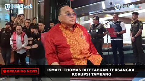 BREAKING NEWS Mantan Bupati Kubar Ismail Thomas Jadi Tersangka Kasus