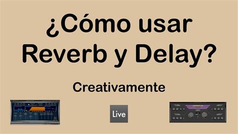 Como Usar La Reverb Y Delay De Una Manera Creativa Como Usar La