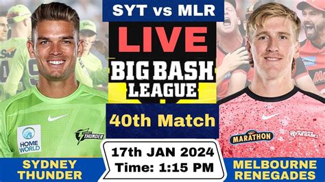 Live Sydney Thunder Vs Melbourne Renegades Syt Vs Mlr Live Th Match