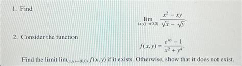 Solved 1 Find Lim X Y → 0 0 X−yx2−xy 2 Consider The