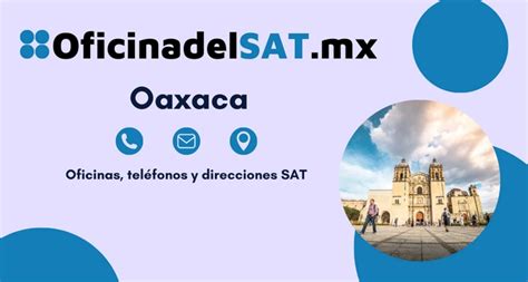 Oficinas Sat En Oaxaca Tel Fonos Y Horarios