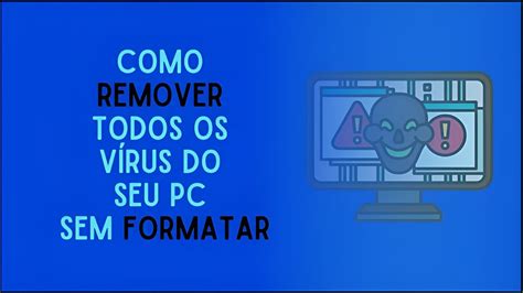 COMO REMOVER TODOS OS VíRUS DO SEU PC SEM FORMATAR YouTube