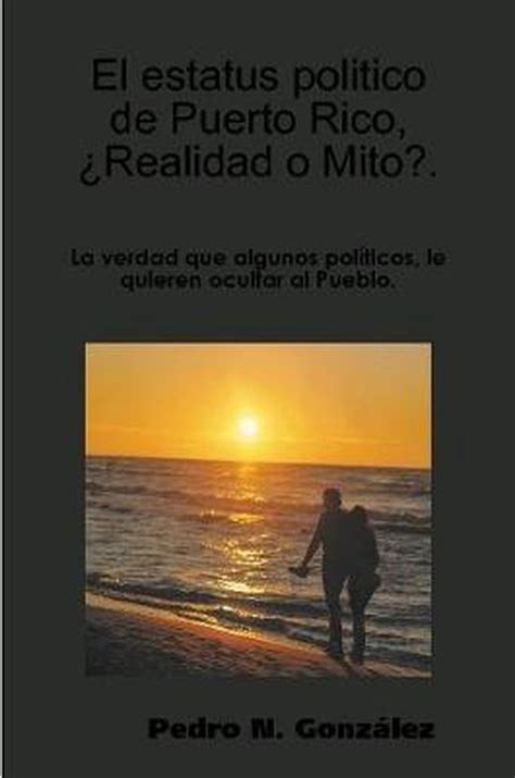 El Estatus Politico De Puerto Rico Mito O Realidad 9781300876564 Pedro N