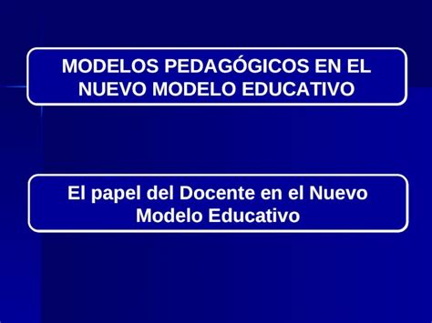 PPT MODELOS PEDAGÓGICOS EN EL NUEVO MODELO EDUCATIVO El papel del