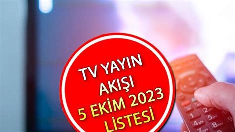 TV YAYIN AKIŞI 5 EKİM 2023 LİSTESİ Bu akşam hangi diziler var Kanal