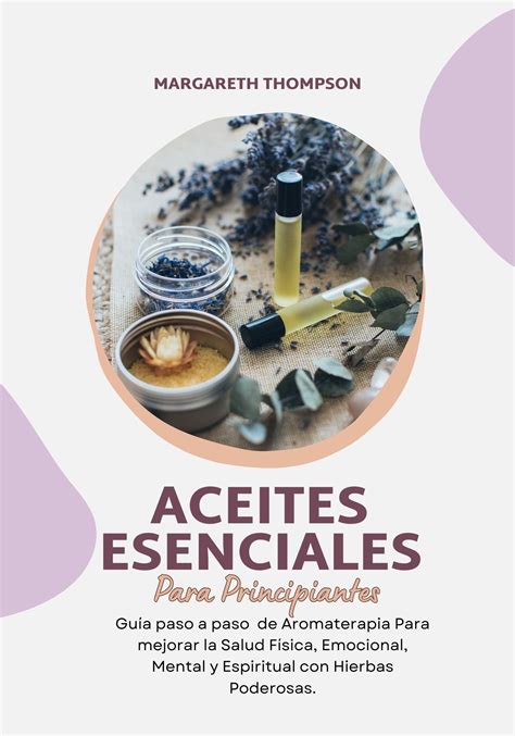 Aceites Esenciales Para Principiantes Guía Paso a Paso de Aromaterapia