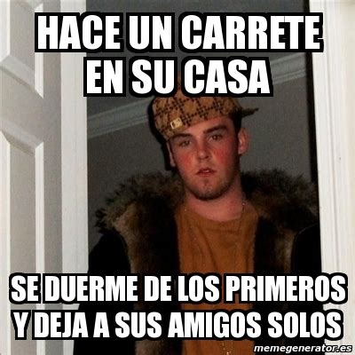 Meme Scumbag Steve Hace Un Carrete En Su Casa Se Duerme De Los