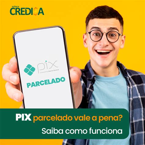 Agência Credi a Pix Parcelado Vale A Pena Saiba Como Funciona