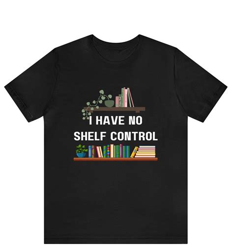 I Have No Shelf Control Book Shirt Book Lover Shirt Bookworm Etsy