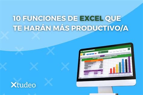 10 Funciones De Excel Que Te Harán Más Productivoa Xtudeo