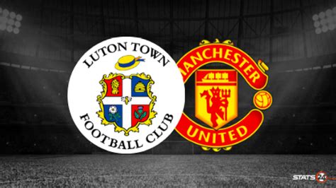 Preview Luton Town Vs Manchester United Team News And Prediction