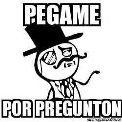 Meme Feel Like A Sir Pegame Por Pregunton 10421257