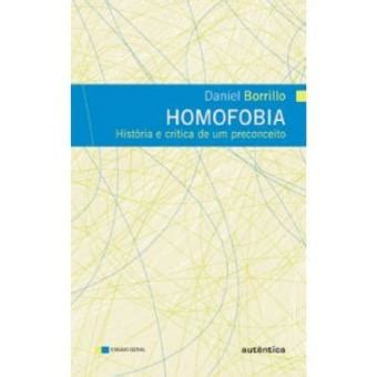 Homofobia Hist Ria E Critica De Um Preconceito Daniel Borrillo