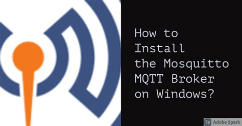 How To Install The Mosquitto Mqtt Broker On Windows Iotedu