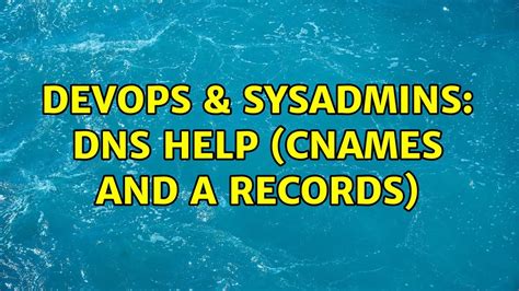 DevOps SysAdmins DNS Help CNAMEs And A Records 2 Solutions