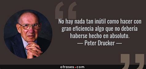 Peter Drucker No Hay Nada Tan In Til Como Hacer Con Gran Eficiencia