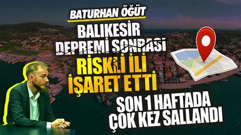 Deprem Araştırmacısı Baturhan Öğüt Balıkesir depremi sonrası riskli ili