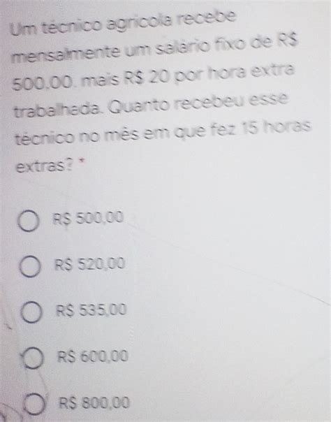 Solved Um Tecnico Agricola Recebe Mensalmente Um Salario Fixo De R