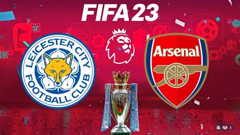 Fifa 23 Leicester City Vs Arsenal Premier League English Season