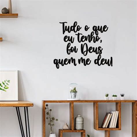 Foi Deus Que Me Deu - Frase - Tudo o que eu tenho, foi Deus quem me deu! - Lumina Decor