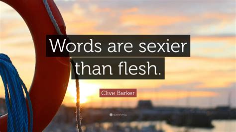 Clive Barker Quote “words Are Sexier Than Flesh ”